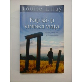 POTI SA-TI VINDECI VIATA - LOUISE L. HAY